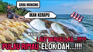 ‼CARA BETUL MANCING IKAN KERAPU‼ DI JAMIN PECAH TONGpulau rimau [upl. by Linis]