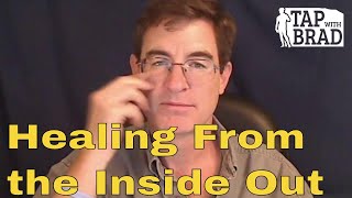 Healing From the Inside Out  Tapping with Brad Yates [upl. by Drarig680]