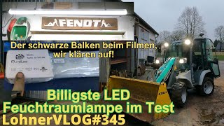 LohnerVLOG345 Billigste LED Feuchtraumlampe im YouTube Test I Fendt Verbreiterungen I Kramer Allrad [upl. by Season]