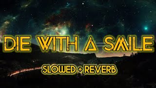 DIE WITH A SMILE  SLOWEDREVERB [upl. by Jade]