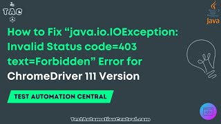 How to Fix “javaioIOException Invalid Status code403 textForbidden” Error for ChromeDriver 111 [upl. by Kcirnek]