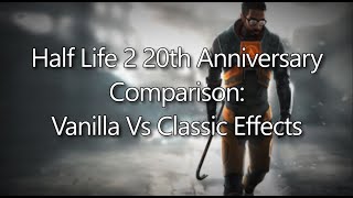 Half Life 2 20th Anniversary Update Comparison Vanilla Vs Classic Effects [upl. by Presley]