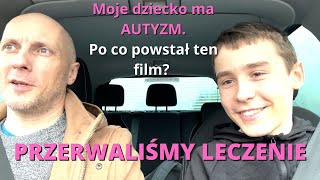 Moje dziecko ma AUTYZM Przerwaliśmy leczenie Po co powstał ten FILM Chcę WAM coś powiedzieć [upl. by Dilahk]