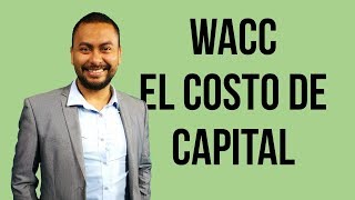 El costo de capital WACC Costo promedio ponderado de capital [upl. by Agnella]