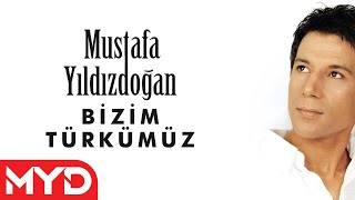 Mustafa Yıldızdoğan  Bizim Türkümüz [upl. by Ahseyk318]