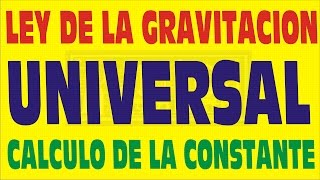 LEY DE LA GRAVITACION UNIVERSAL  CALCULO DE LA CONSTANTE DE GRAVITACION [upl. by Verna]