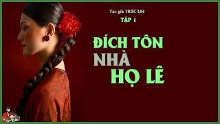 GIA ĐẤU HAY ĐÍCH TÔN NHÀ HỌ LÊ Tập 12  Tác giả Trúc Lin  Kênh Cô Trinh [upl. by Westfahl]