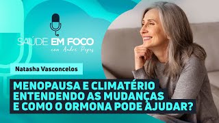 MENOPAUSA E CLIMATÉRIO ENTENDENDO AS MUDANÇAS E COMO O ORMONA PODE AJUDAR  Saúde em Foco Podcast [upl. by Gaspar]