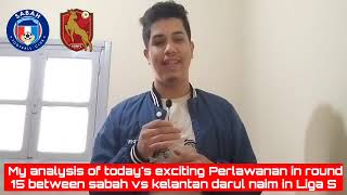 My Analysis of Todays exciting Perlawanan in round 15 between Sabah vs Kelantan in Liga Super [upl. by Jehiel]