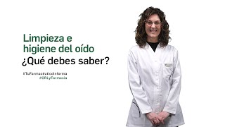 Limpieza e higiene del oído ¿Qué debes saber Tu Farmacéutico Informa ORL [upl. by Macey]