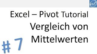 Excel  Pivot Tutorial 7  Vergleich von Mittelwerten [upl. by Anoblav21]