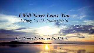 I Will Never Leave You  Rev James N Graves Sr MDiv [upl. by Starks398]