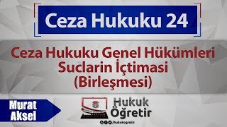 24 Ceza Hukuku Genel Hükümleri  Suçların İçtiması Birleşmesi [upl. by Lehpar]