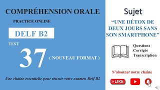 DELF B2  Compréhension oraleNouveau Format Test 37  UNE DÉTOX DE DEUX JOURS SANS SON SMARTPHONE [upl. by Akenahs]