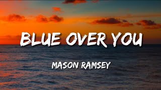 Mason Ramsey ‐ Blue Over You Lyrics [upl. by Yaned]