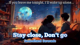 Secondhand Serenade  Stay close Dont go  Lyrics [upl. by Gwenn]