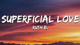 Ruth B  Superficial Love Lyrics [upl. by Ahtrim78]