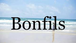 How To Pronounce Bonfils🌈🌈🌈🌈🌈🌈Pronunciation Of Bonfils [upl. by Ybloc601]