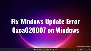 Fix Windows Update Error 0xca020007 on Windows 1110 [upl. by Sukey334]