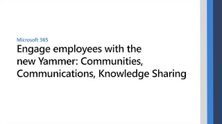 Engage employees with the new Yammer Communities Communications Knowledge Sharing [upl. by Johannessen245]