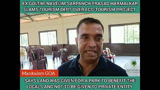 MankulemGOA Ex GoltimNavelim sarpanch Prasad slams Tourism Dept over ecotourism project [upl. by Ennaul885]