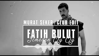 Fatih Bulut  İçmeden Oy Oy Murat Seker  Club Edit [upl. by Mollie]