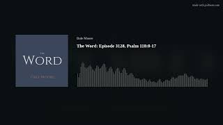 The Word Episode 3128 Psalm 118817 [upl. by Ecissej]