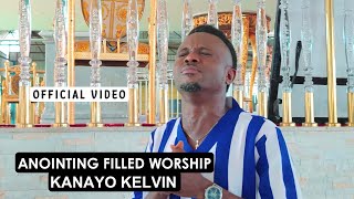 KANAYO KELVIN  ANOINTING FILLED WORSHIP OFFICIAL VIDEO [upl. by Garcon]