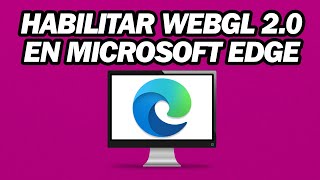 ¿Cómo Habilito WebGL 2 0 En Microsoft Edge  Paso a paso [upl. by Aipmylo]