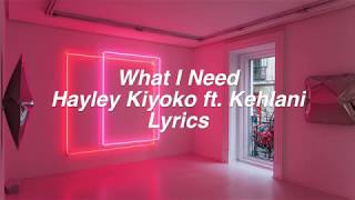 What I Need  Hayley Kiyoko ft Kehlani Lyrics [upl. by Waterer]