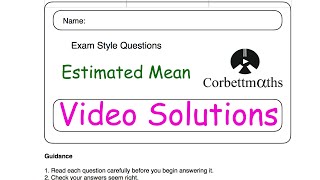 Estimated Mean Answers  Corbettmaths [upl. by Becht]