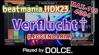 Verflucht†LEGGENDARIA MAX118 4684  played by DOLCE  beatmania IIDX23 copula 手元付き [upl. by Kleper64]