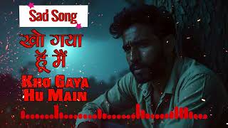 Kho Gaya Hu Main Sad Song  Sad Song  Sad Songs Hindi  Sad Song New  4k Song [upl. by Pinzler]