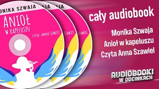 ✬ Cały Audiobook  Anioł w kapeluszu  Monika Szwaja ✬ [upl. by Ashwin746]