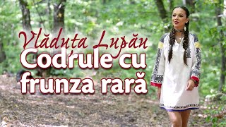 Vladuța Lupău  Codrule cu frunza rară [upl. by Eirameinna100]