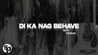 Seth Fedelin  Di Ka Nag Behave Lyrics [upl. by Annayt]