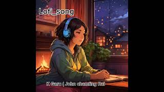 K Garu John chamling Rai Lofi song [upl. by Araet]