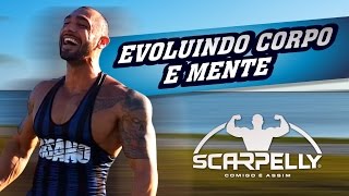 SCARPELLYOFICIAL  EVOLUINDO CORPO E MENTE [upl. by Yelik]