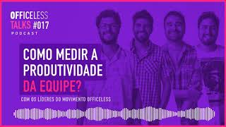 Como medir a produtividade da equipe  Officeless Talks 017 [upl. by Clarhe726]