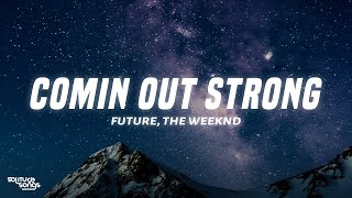 Future  Comin Out Strong Lyrics ft The Weeknd [upl. by Asseral546]