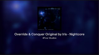 Override amp Conquer Original by Iris  Nightcore [upl. by Aitsirt101]