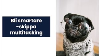 Bli smartare skippa multitasking [upl. by Stonwin]