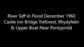 River Taff in Flood December 1960 Castle Inn Bridge Treforest Rhydyfelin amp Upper Boat Nr Pontypridd [upl. by Eralcyram236]