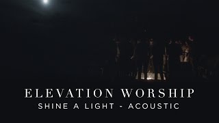 Shine A Light  Acoustic  Elevation Worship [upl. by Ayit]