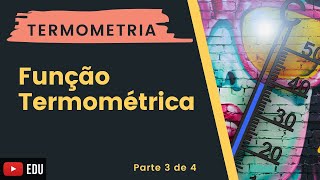 Termometria  Parte 3 Função Termométrica [upl. by Milka]