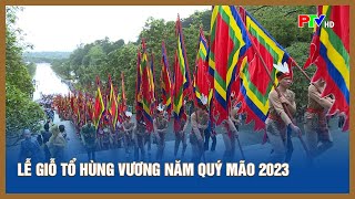 Lễ Giỗ Tổ Hùng Vương năm Quý Mão 2023 [upl. by Sheeran]