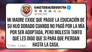 Mi MADRE Exige que Pague la Educación de su Hijo Dorado Cuando No Pagó por la Mía por Ser Adop [upl. by Eanert]