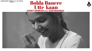 Bolda Banere Utte Kaan  Amrit Dhiman Feat Sam bhangu  LKI Music  Latest Punjabi Song [upl. by Aihsi]