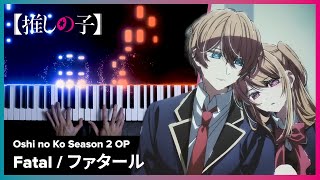 Oshi no Ko Season 2 OP  quotFatalquot  Piano Cover Full Version  GEMN [upl. by Akire179]