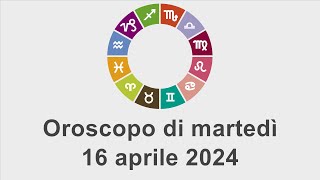 Oroscopo di martedì 16 aprile 2024 [upl. by Akirdnahs181]